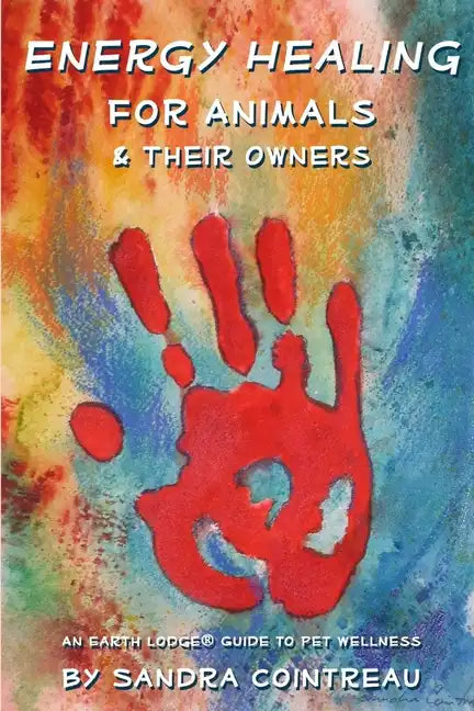 Energy Healing for Animals and Their Owners: An Earth Lodge Guide to Pet Wellness - Paperback