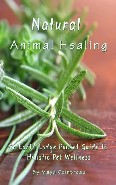Natural Animal Healing - An Earth Lodge Pocket Guide to Holistic Pet Wellness - Paperback